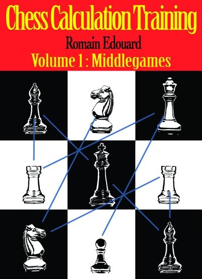 Chess Calculation Training Volume 1: Middlegames