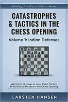 Catastrophes & Tactics in the Chess Opening - Volume 1: Indian Defenses