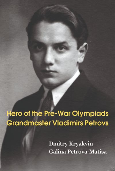 Hero of the Pre-War Olympiads: Grandmaster Vladimirs Petrovs