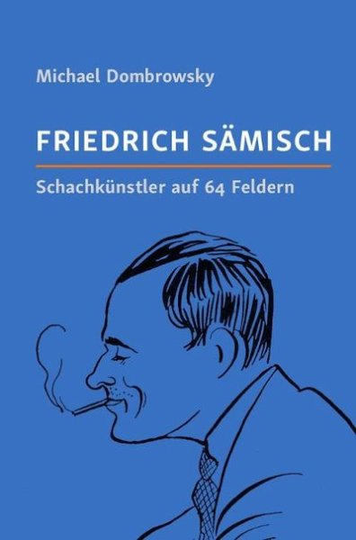 Friedrich Sämisch Schachkünstler auf 64 Feldern